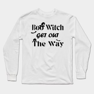 Boo Witch Get Out Da Way - Halloween Long Sleeve T-Shirt